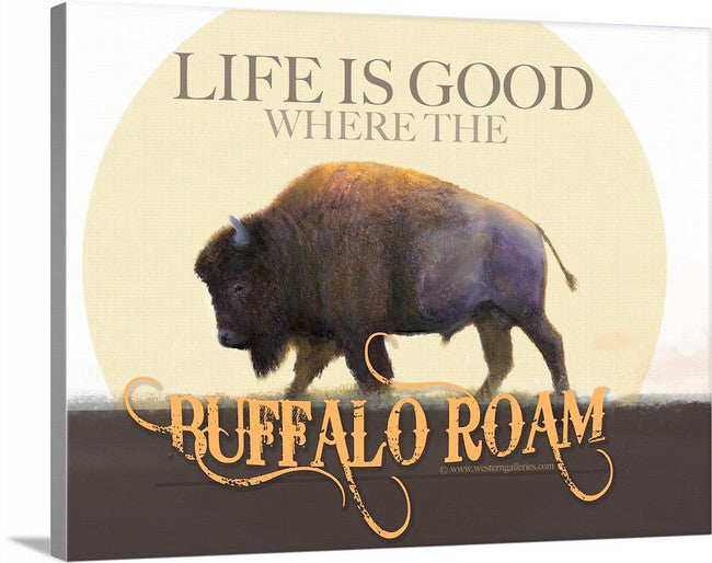 Life is Good Where Buffalo Roam Print